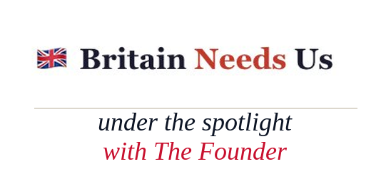 Britain Needs Us — Under the Spotlight with The Founder